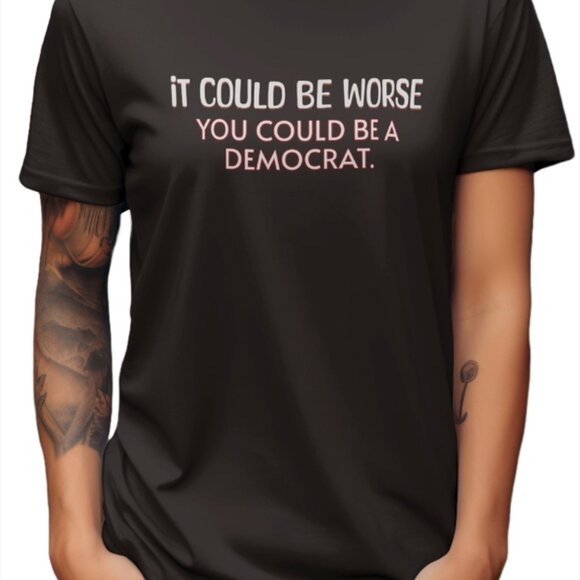It Could Be Worse You Could Be A Democrat T-shirt - Picture 3 of 3